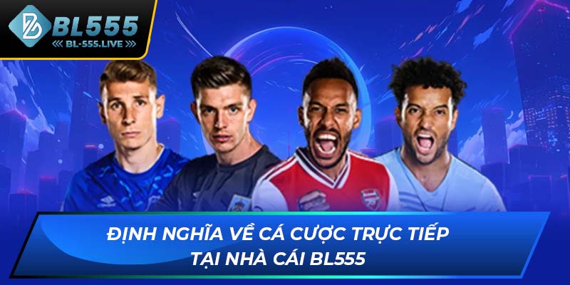 Định nghĩa cá cược trực tiếp tại BL555