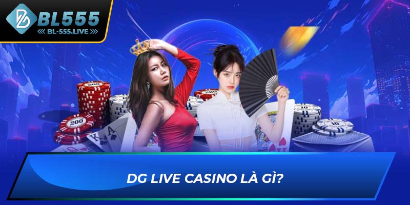 DG Live Casino là gì?