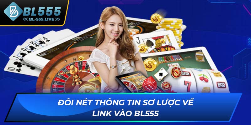 Đôi nét thông tin sơ lược về link vào BL555