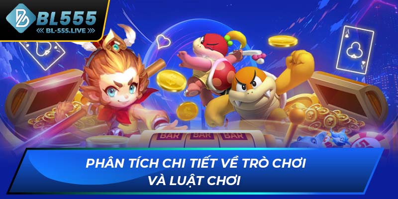 Phân tích chi tiết về trò chơi và luật chơi