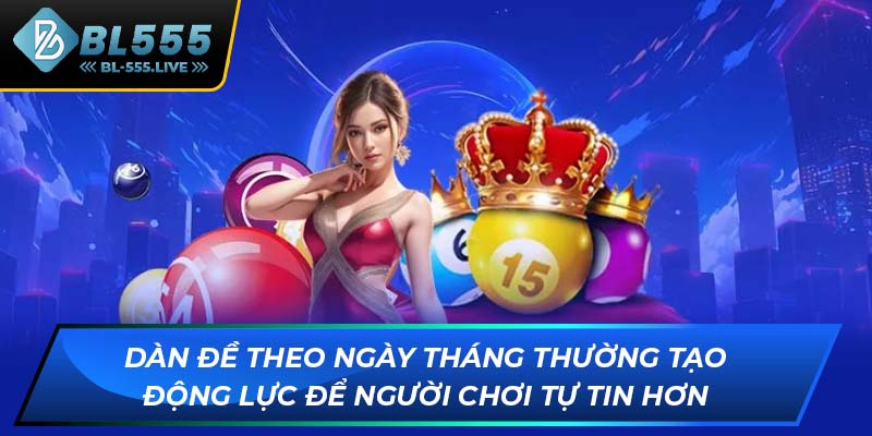 Dàn đề theo ngày tháng thường tạo động lực để người chơi tự tin hơn